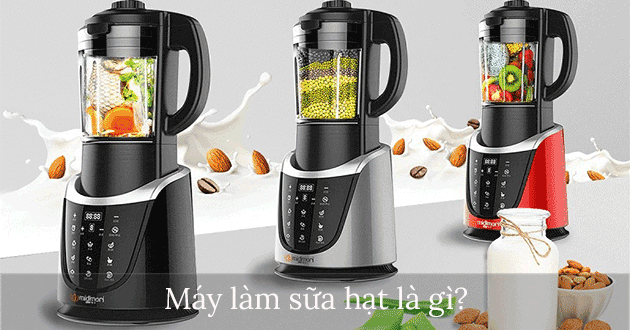 Máy làm sữa hạt là gì? Có nên mua máy làm sữa hạt không?