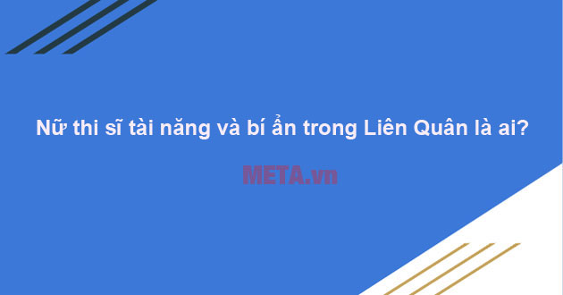Nữ thi sĩ tài năng và bí ẩn Liên quân Nữ thi sĩ tài năng và bí ẩn Liên quân