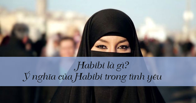 Habibi là gì? Ý nghĩa của Habibi trong tình yêu - META.vn