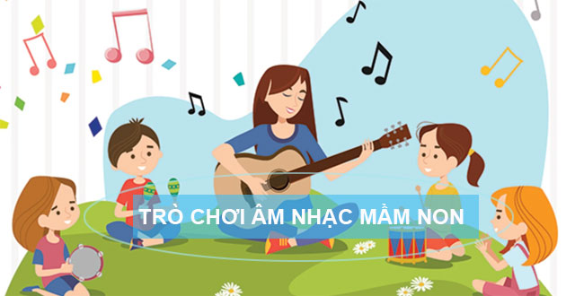 Các trò chơi âm nhạc mầm non sáng tạo, thú vị khiến trẻ thích mê