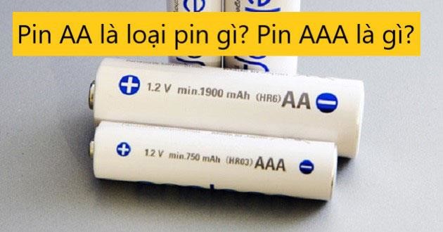 Pin AA (2A), pin AAA (3A) là loại pin gì? Khác nhau thế nào?