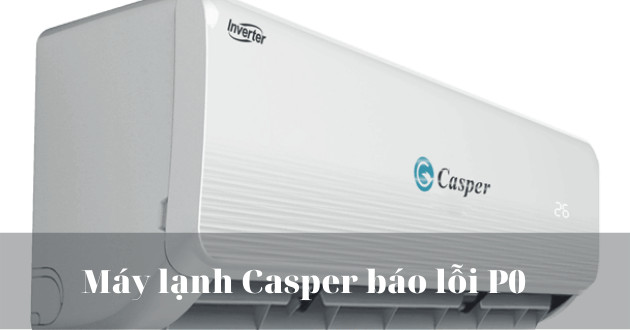 Lỗi P0 của điều hòa Casper là gì?